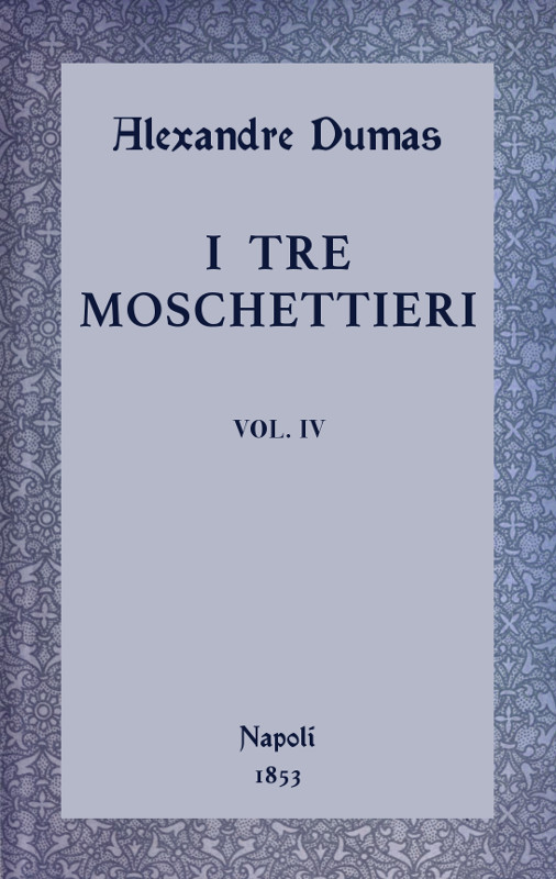 I tre moschettieri, vol. IV I tre moschettieri, vol. IV