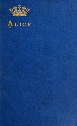 Alice, grand duchess of Hesse, princess of Great Britain and Ireland Biographical sketch and letters. With portrait. Alice, grand duchess of Hesse, princess of Great Britain and Ireland Biographical sketch and letters. With portrait.