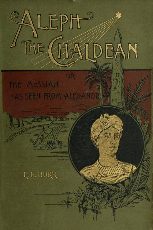 Aleph, the Chaldean; or, the Messiah as Seen from Alexandria Aleph, the Chaldean; or, the Messiah as Seen from Alexandria