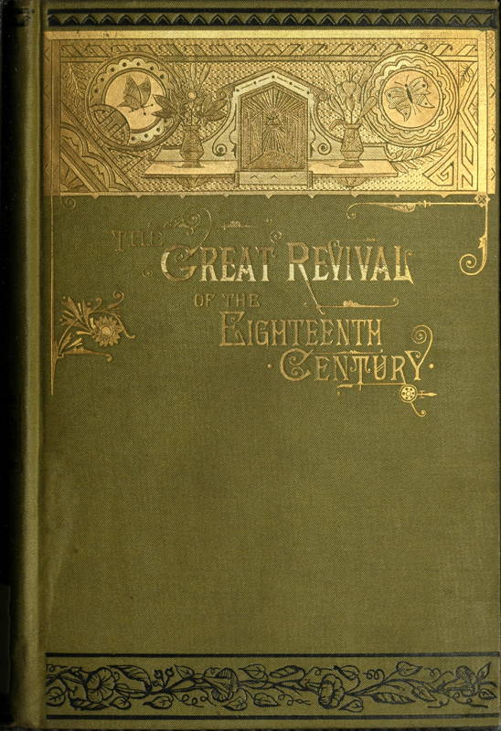 The Great Revival of the Eighteenth Century With a supplemental chapter on the revival in America The Great Revival of the Eighteenth Century With a supplemental chapter on the revival in America