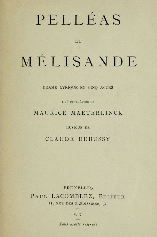 Pelléas et Mélisande: Drame lyrique en cinq actes
Tiré du théâtre de Maurice Maeterlinck; Musique de Claude Debussy