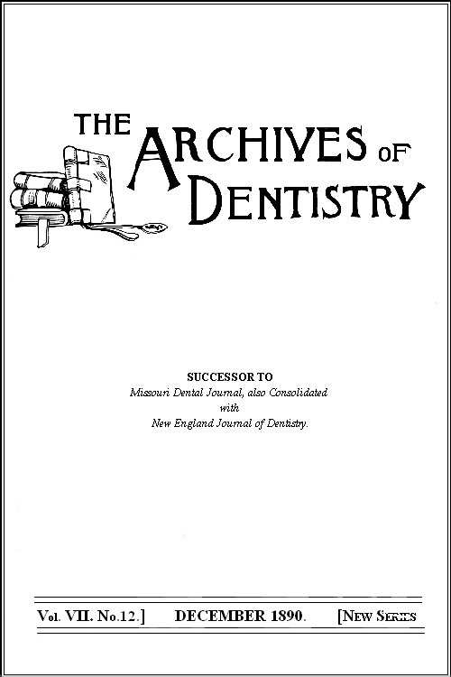 The Archives of Dentistry, Vol. VII, No. 12, December 1890 The Archives of Dentistry, Vol. VII, No. 12, December 1890
