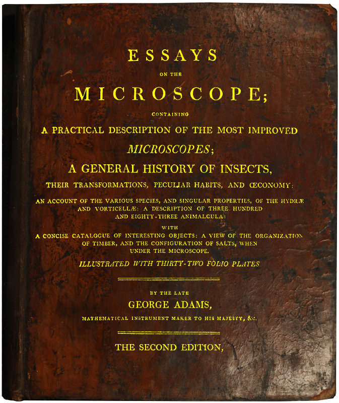 Essays on the Microscope Containing a Practical Description of the Most Improved Microscopes, a General History of Insects, etc., etc. Essays on the Microscope Containing a Practical Description of the Most Improved Microscopes, a General History of Insects, etc., etc.