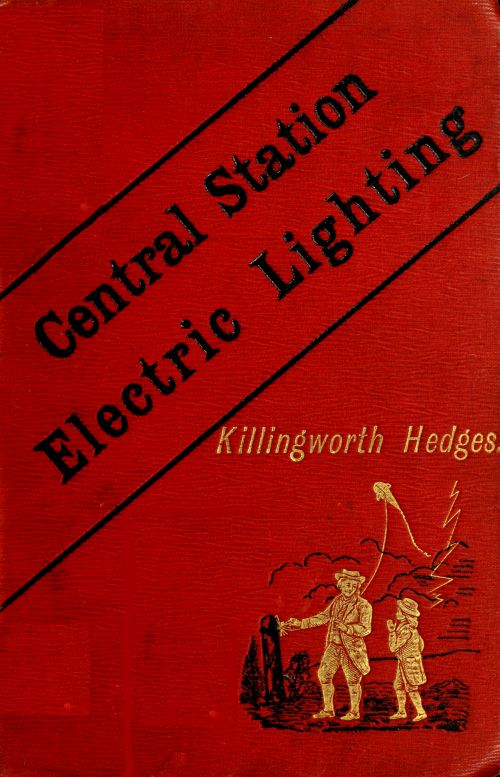 Central-Station Electric Lighting With Notes on the Methods Used for the Distribution of Electricity Central-Station Electric Lighting With Notes on the Methods Used for the Distribution of Electricity