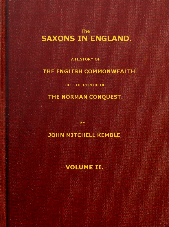 The Saxons in England, Volume 2 (of 2)
A history of the English commonwealth till the period of the Norman conquest