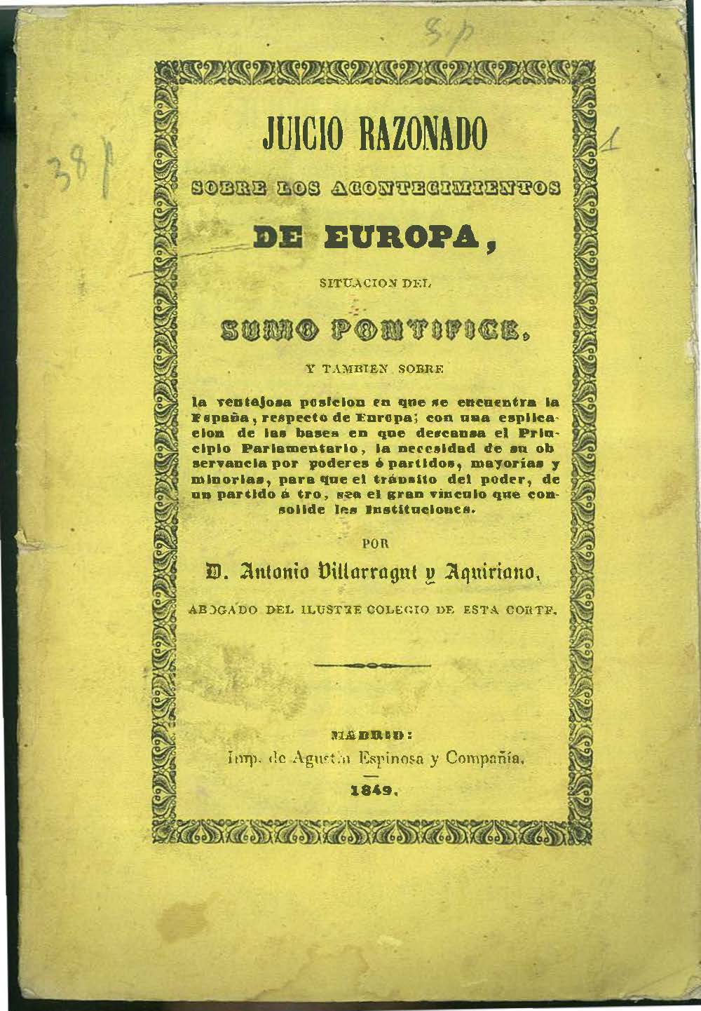 Juicio razonado sobre los acontecimientos de Europa, situacion del Sumo Pontífice, y tambien sobre la ventajosa posicion en que se encuentra la España, respecto del resto de Europa