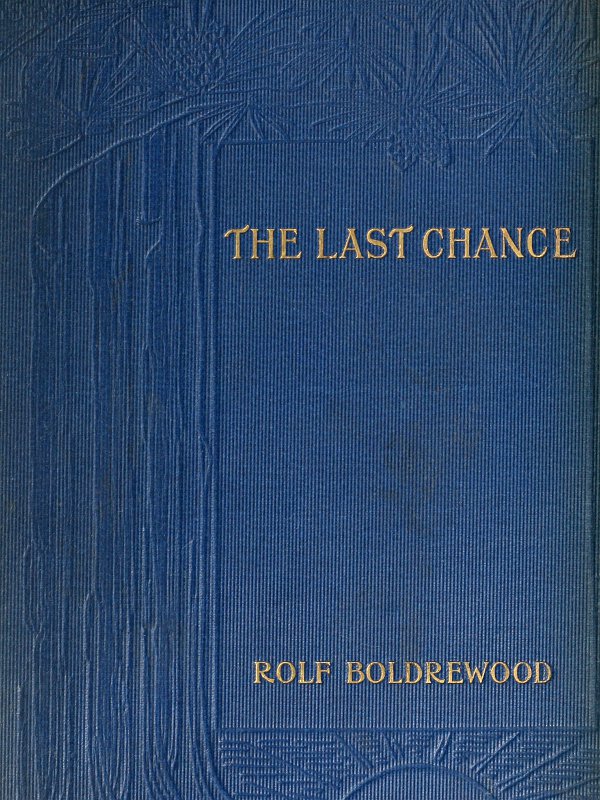 The Last Chance: A Tale of the Golden West The Last Chance: A Tale of the Golden West