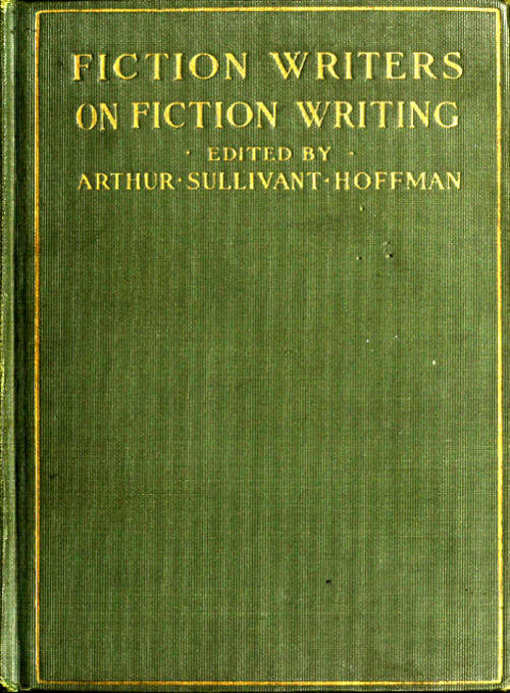 Fiction Writers on Fiction Writing Advice, opinions and a statement of their own working methods by more than one hundred authors Fiction Writers on Fiction Writing Advice, opinions and a statement of their own working methods by more than one hundred authors