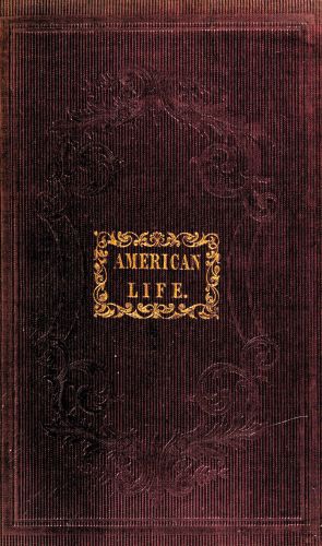 American Life
A Narrative of Two Years' City and Country Residence in the United States