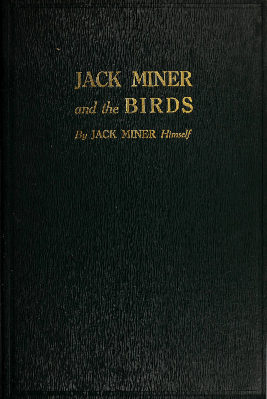Jack Miner and the Birds, and Some Things I Know about Nature Jack Miner and the Birds, and Some Things I Know about Nature