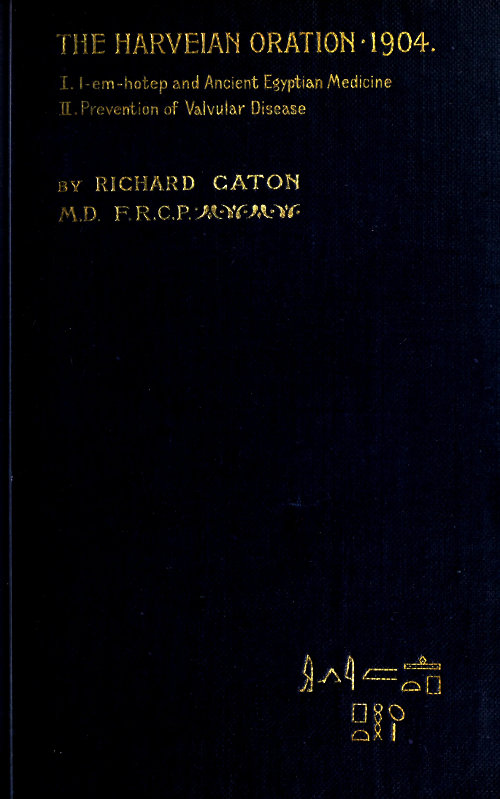 I-em-hotep and Ancient Egyptian medicine: II. Prevention of valvular disease
The Harveian Oration delivered before the Royal college of physicians on June 21, 1904