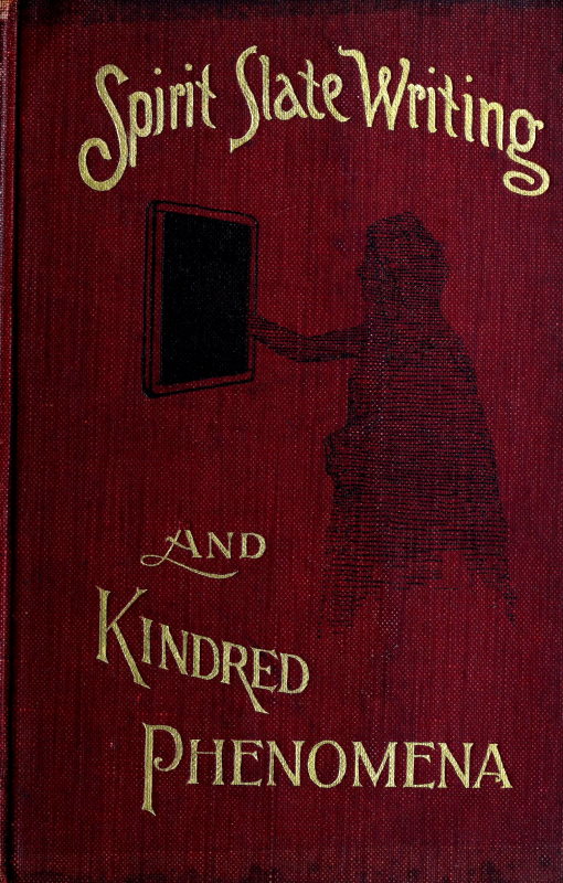 Spirit Slate Writing and Kindred Phenomena Spirit Slate Writing and Kindred Phenomena