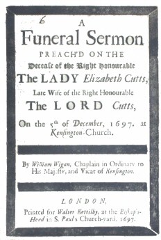 A Funeral Sermon Preach'd on the Decease of the Right Honourable the Lady Elizabeth Cutts Late Wife of the Right Honourable the Lord Cutts, on the 5th of December, 1697, at Kensington Church A Funeral Sermon Preach'd on the Decease of the Right Honourable the Lady Elizabeth Cutts Late Wife of the Right Honourable the Lord Cutts, on the 5th of December, 1697, at Kensington Church