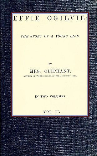 Effie Ogilvie: the story of a young life; vol. 2 Effie Ogilvie: the story of a young life; vol. 2