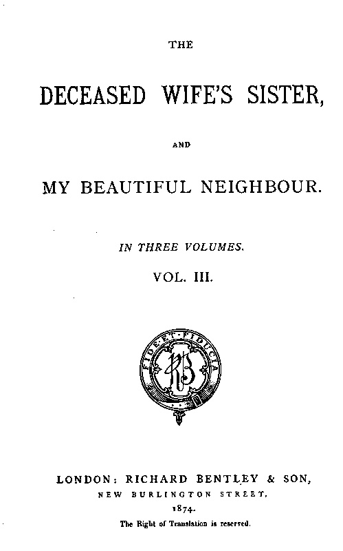 The Deceased Wife's Sister, and My Beautiful Neighbour, v. 3 The Deceased Wife's Sister, and My Beautiful Neighbour, v. 3
