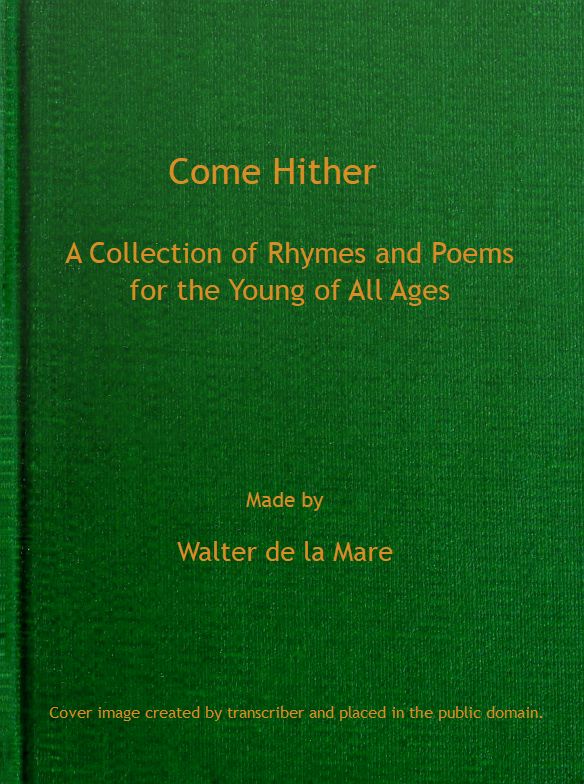 Come Hither: A Collection of Rhymes and Poems for the Young of All Ages Come Hither: A Collection of Rhymes and Poems for the Young of All Ages