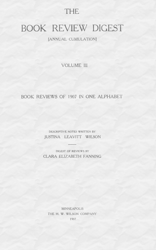The Cumulative Book Review Digest, Volume 3, 1907
Complete in a single alphabet