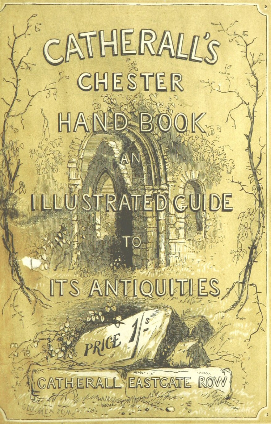 The Stranger's Handbook to Chester and Its Environs Containing a short sketch of its history and antiquities, a descriptive walk round the walls, and a visit to the cathedral, castle, and Eaton Hall. The Stranger's Handbook to Chester and Its Environs Containing a short sketch of its history and antiquities, a descriptive walk round the walls, and a visit to the cathedral, castle, and Eaton Hall.