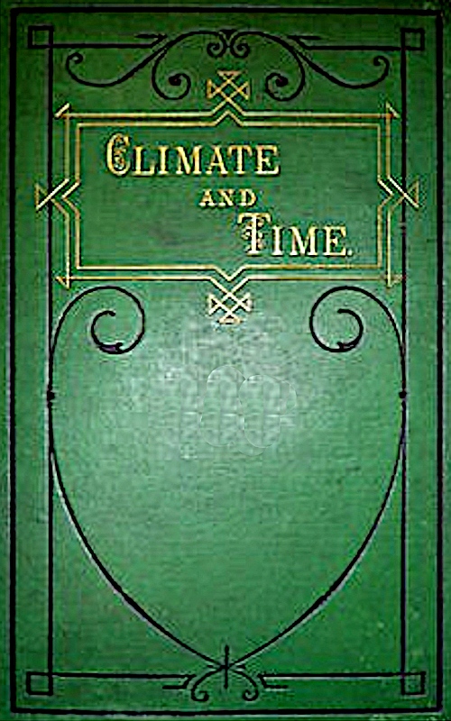 Climate and Time in Their Geological Relations A Theory of Secular Changes of the Earth's Climate Climate and Time in Their Geological Relations A Theory of Secular Changes of the Earth's Climate