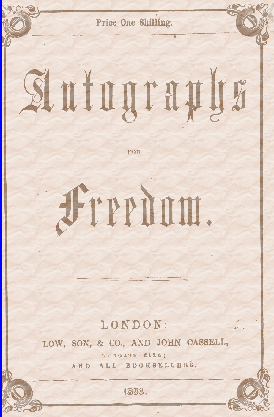 Autographs for Freedom, by Mrs. Harriet Beecher Stowe, and Thirty-five Other Eminent Writers Autographs for Freedom, by Mrs. Harriet Beecher Stowe, and Thirty-five Other Eminent Writers