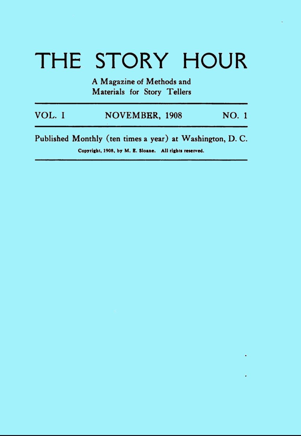 The Story Hour, Vol. I, No. 1, November, 1908 A Magazine of Methods and Materials for Story Tellers The Story Hour, Vol. I, No. 1, November, 1908 A Magazine of Methods and Materials for Story Tellers