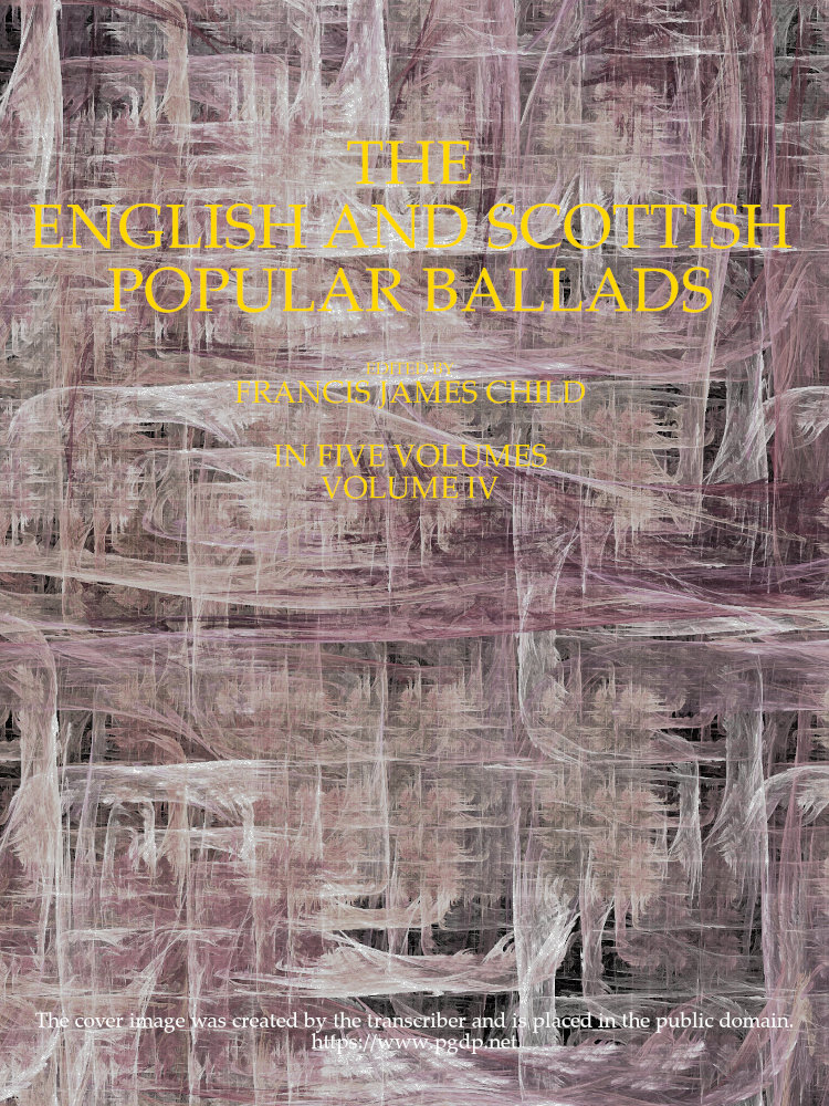 The English and Scottish popular ballads, volume 4 (of 5) The English and Scottish popular ballads, volume 4 (of 5)