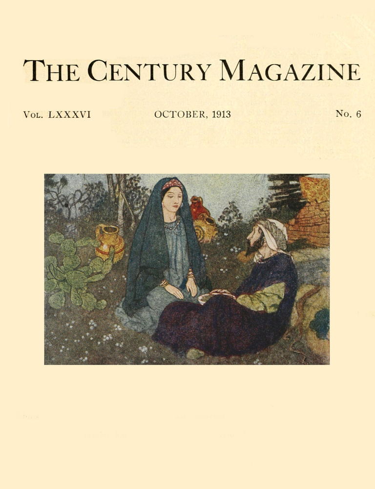 The Century Illustrated Monthly Magazine, October, 1913 Vol. LXXXVI. New Series: Vol. LXIV. May to October, 1913 The Century Illustrated Monthly Magazine, October, 1913 Vol. LXXXVI. New Series: Vol. LXIV. May to October, 1913
