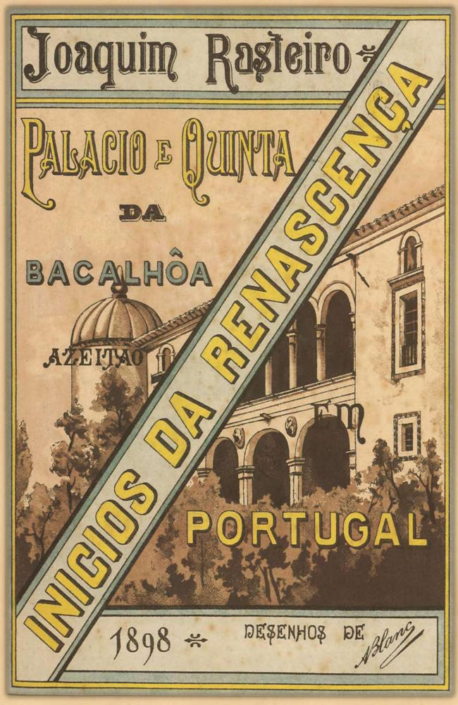 Inicios da Renascença em Portugal: Quinta e Palacio da Bacalhôa em Azeitão, monographia historico-artistica