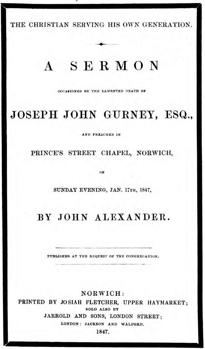The Christian serving his own generation A sermon occasioned by the lamented death of Joseph John Gurney, Esq. The Christian serving his own generation A sermon occasioned by the lamented death of Joseph John Gurney, Esq.