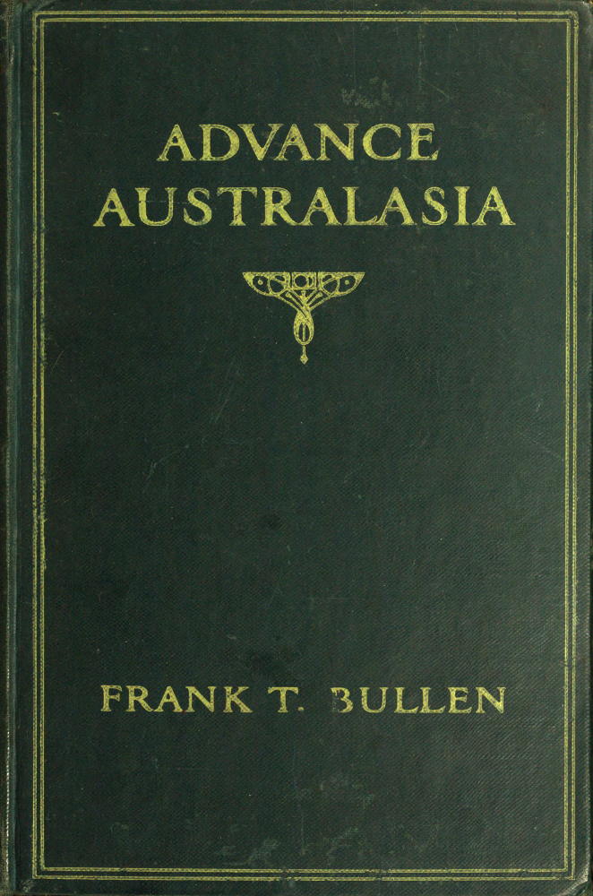 Advance Australasia: A Day-to-Day Record of a Recent Visit to Australasia. Second Edition. Advance Australasia: A Day-to-Day Record of a Recent Visit to Australasia. Second Edition.