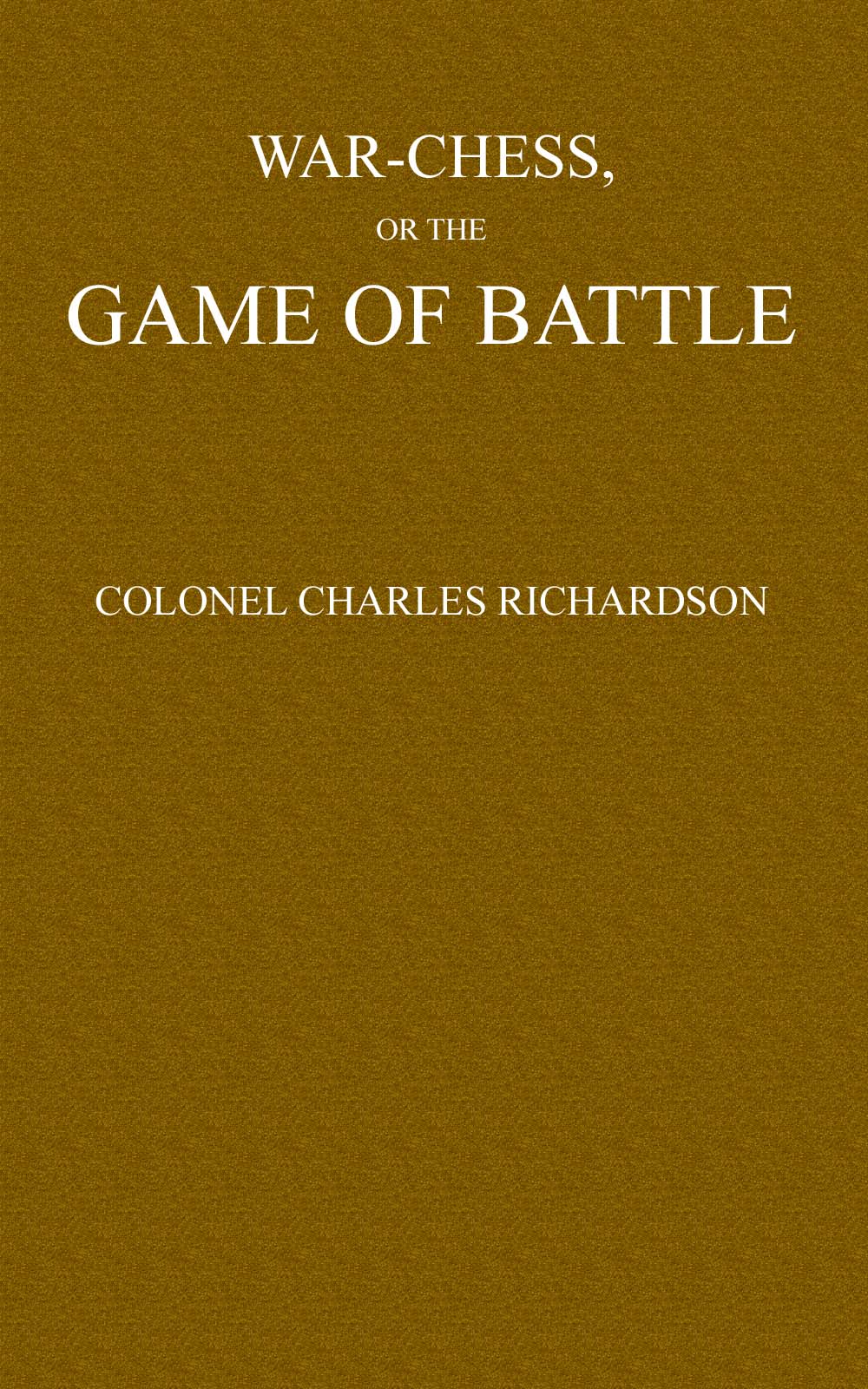 War-Chess, or the Game of Battle War-Chess, or the Game of Battle