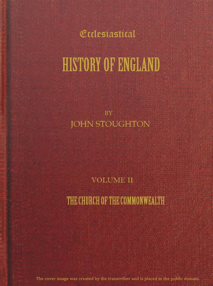 Ecclesiastical History of England, Volume 2—The Church of the Commonwealth Ecclesiastical History of England, Volume 2—The Church of the Commonwealth
