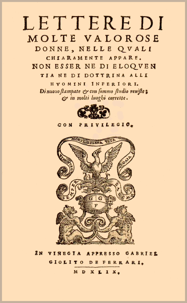 Lettere di molte valorose donne nelle quali chiaramente appare non esser ne di eloquentia ne di dottrina alli huomini inferiori Lettere di molte valorose donne nelle quali chiaramente appare non esser ne di eloquentia ne di dottrina alli huomini inferiori