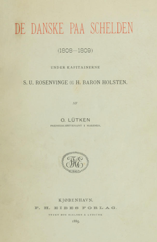 De Danske paa Schelden (1808-1809)
Under Kapitainerne S. U. Rosenvinge og H. Baron Holsten.