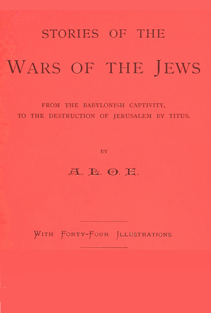 Stories of the Wars of the Jews from the Babylonish captivity, to the destruction of Jerusalem by Titus Stories of the Wars of the Jews from the Babylonish captivity, to the destruction of Jerusalem by Titus
