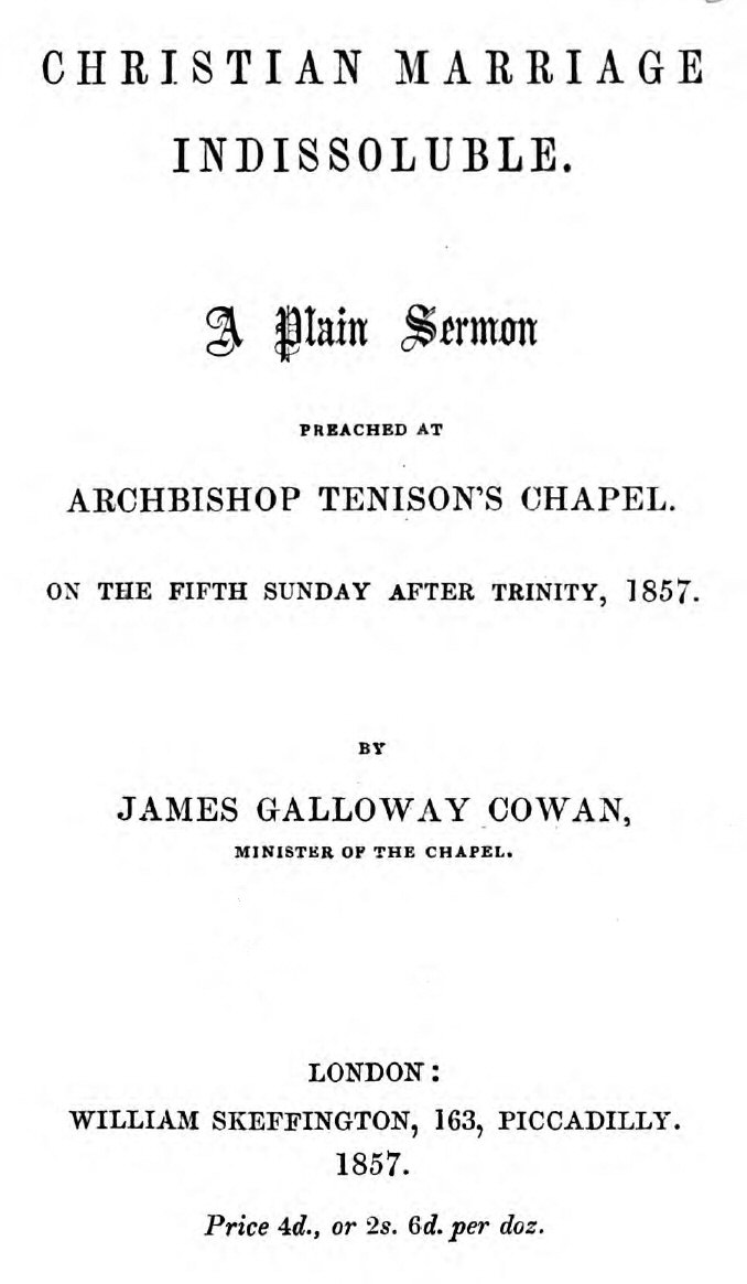 Christian Marriage Indissoluble: A Plain Sermon
Preached at Archbishop Tenison's chapel, on the fifth Sunday after Trinity, 1857