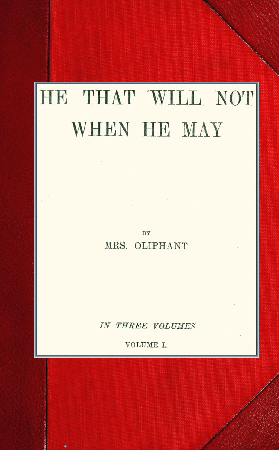 He that will not when he may; vol. I He that will not when he may; vol. I