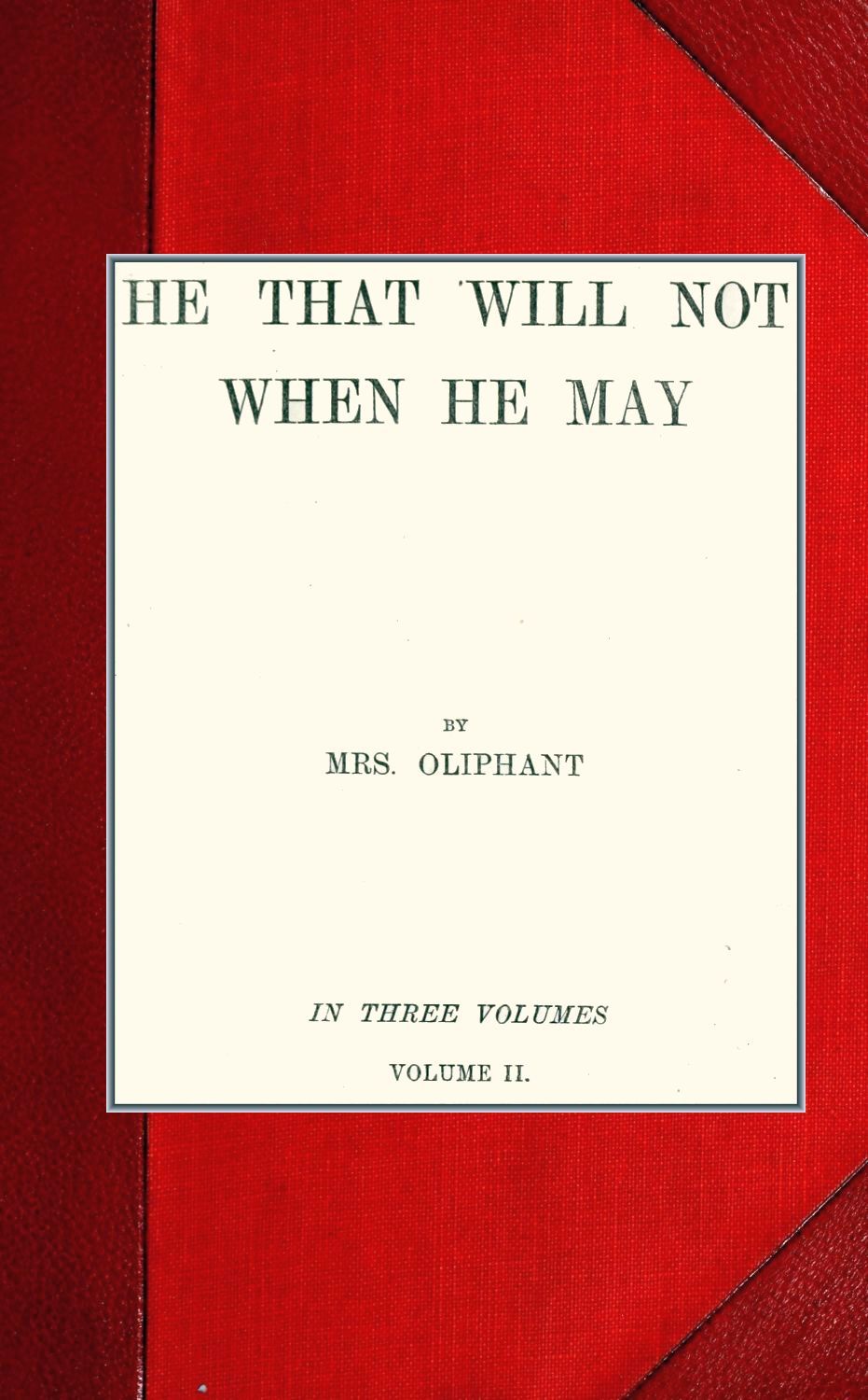 He that will not when he may; vol. II He that will not when he may; vol. II