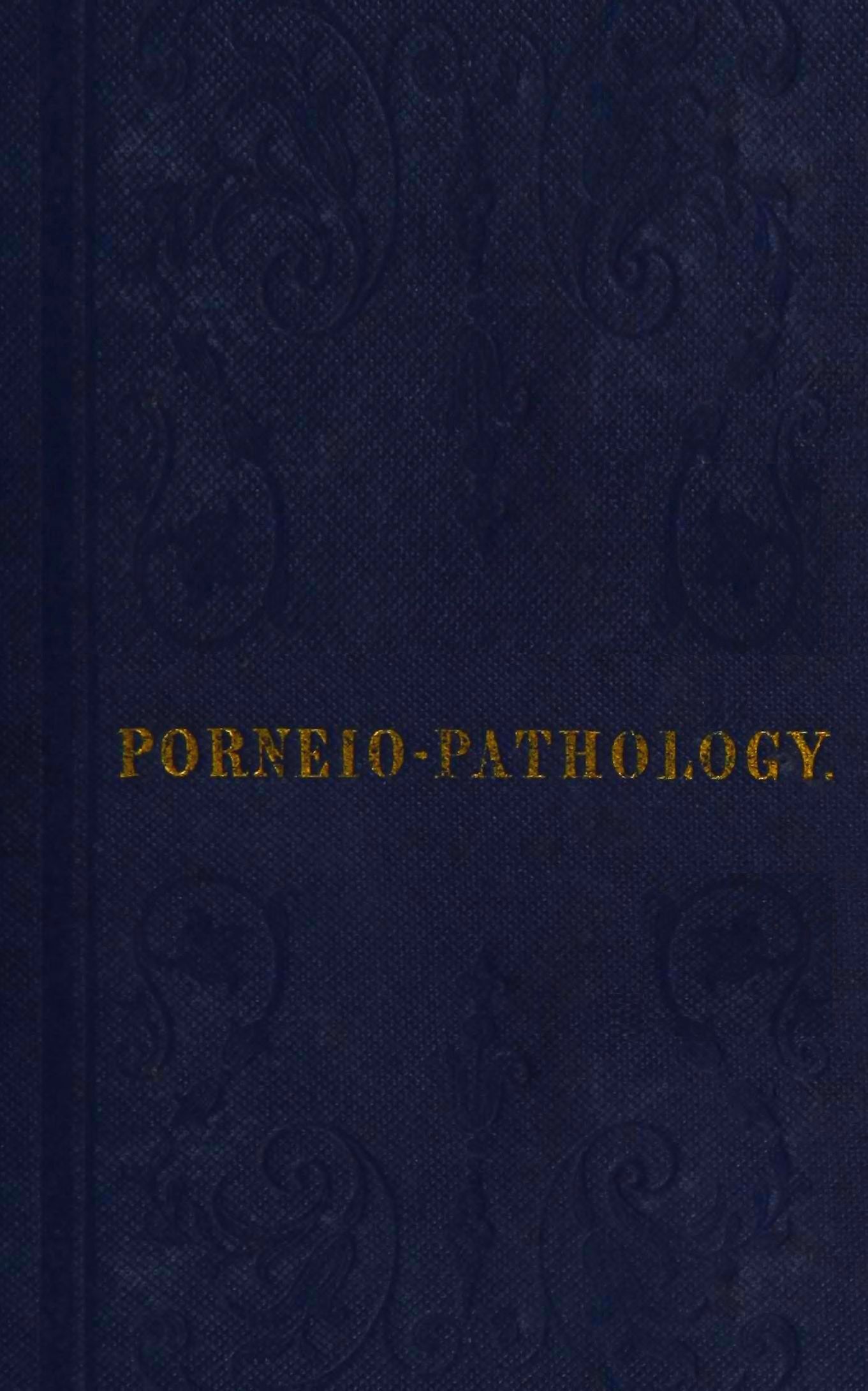 Porneiopathology
A Popular Treatise on Venereal and Other Diseases of the Male and Female Genital System; With Remarks on Impotence, Onanism, Sterility, Piles, and Gravel, and Prescriptions for Their Treatment