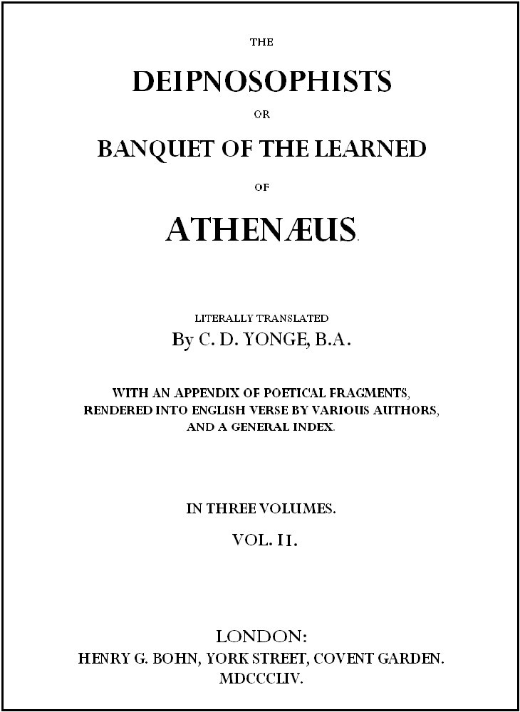 The Deipnosophists; or, Banquet of the Learned of Athenæus, Vol. 2 (of 3) The Deipnosophists; or, Banquet of the Learned of Athenæus, Vol. 2 (of 3)