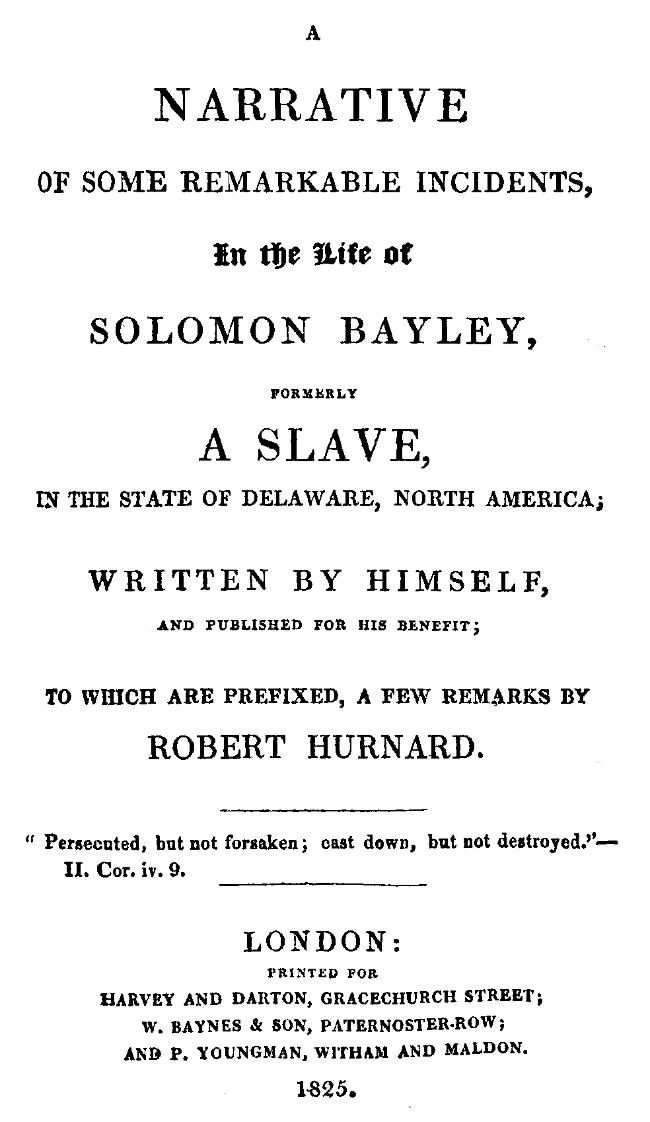 A Narrative of Some Remarkable Incidents in the Life of Solomon Bayley
Formerly a Slave, in the State of Delaware, North America