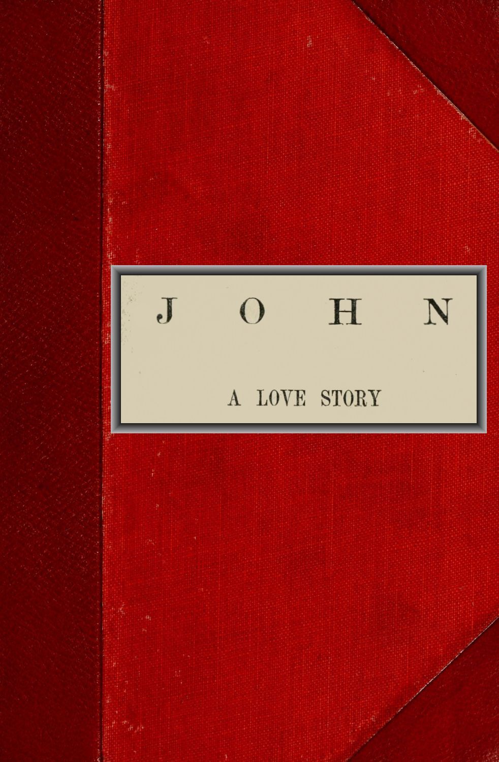 John, A Love Story; vol. 2 of 2 John, A Love Story; vol. 2 of 2