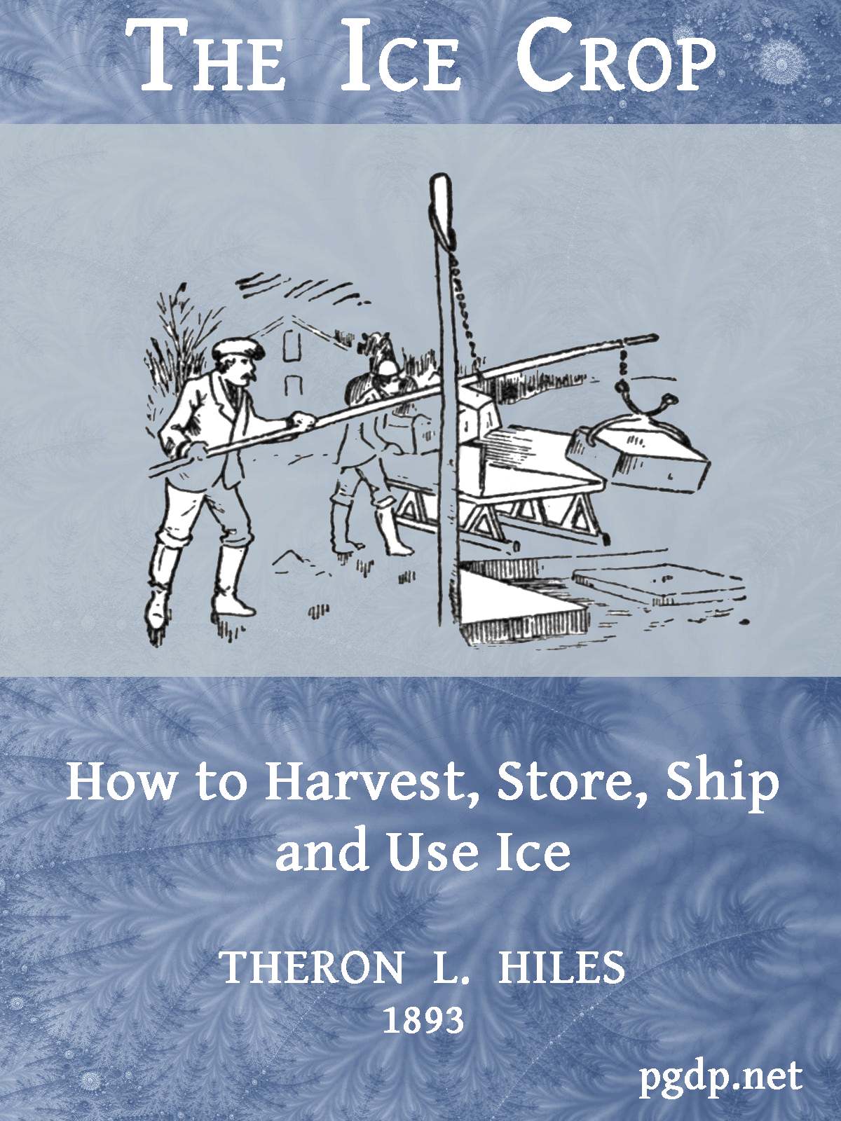 The Ice Crop: How to Harvest, Store, Ship and Use Ice