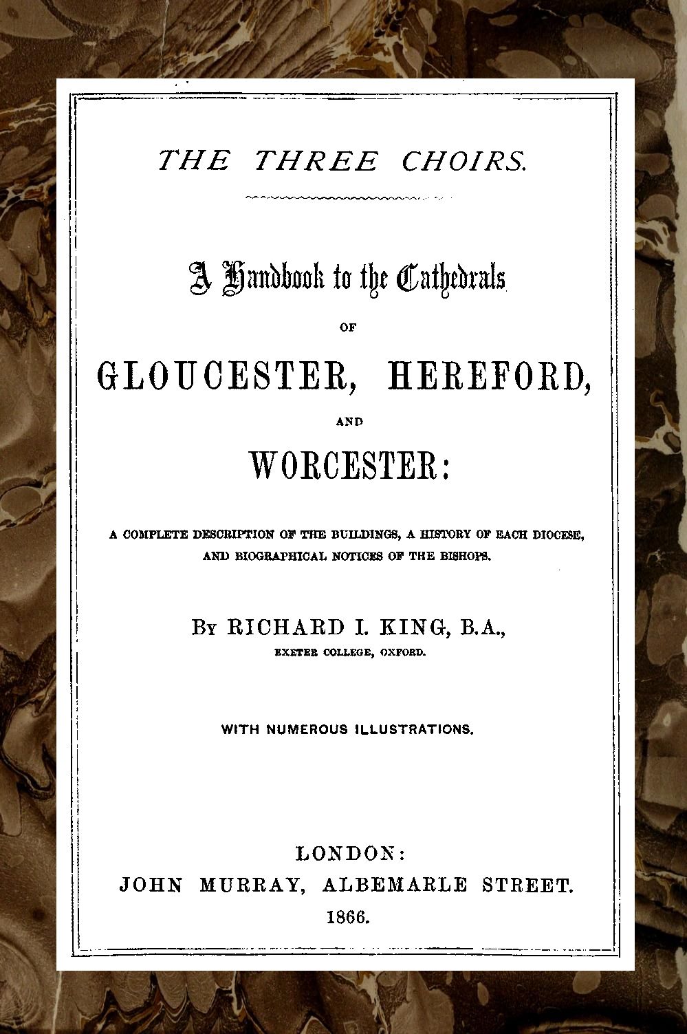 The Three Choirs: A Handbook to the Cathedrals of Gloucester, Hereford, and Worcester
A Complete Description of the Buildings, a History of Each Diocese and Biographical Notices of the Bishops