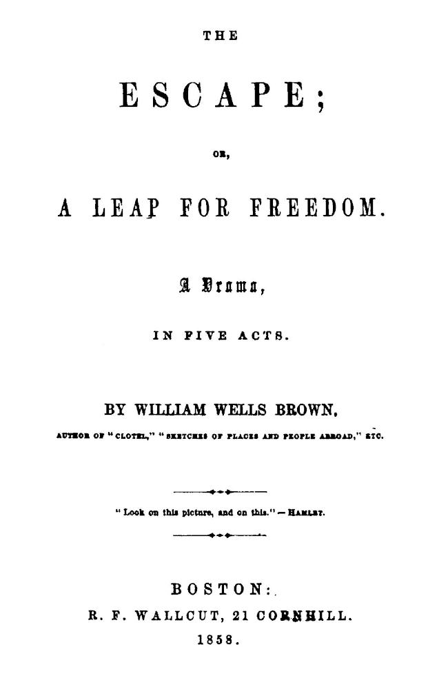 The Escape; Or, A Leap For Freedom: A Drama, in Five Acts The Escape; Or, A Leap For Freedom: A Drama, in Five Acts