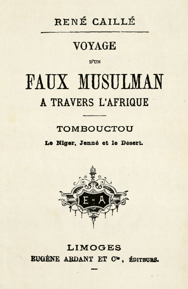 Voyage d'un faux musulman à travers l'Afrique Tombouctou, le Niger, Jenné et le Désert Voyage d'un faux musulman à travers l'Afrique Tombouctou, le Niger, Jenné et le Désert