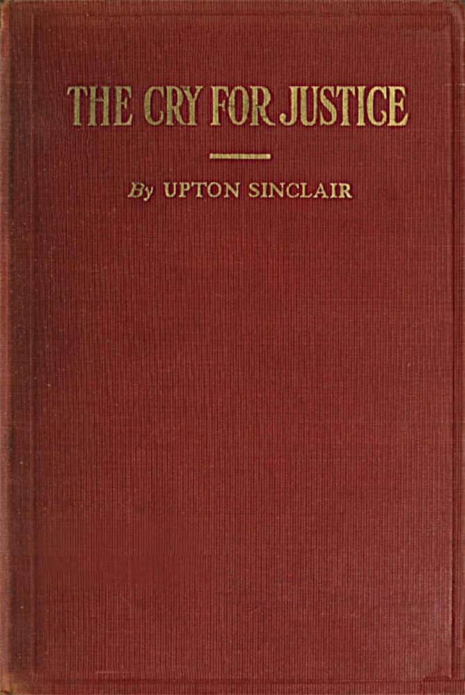 The Cry for Justice: An Anthology of the Literature of Social Protest The writings of philosophers, poets, novelists, social reformers, and others who have voiced the struggle against social injustice; selected from twenty-five languages; covering a period of five thousand years The Cry for Justice: An Anthology of the Literature of Social Protest The writings of philosophers, poets, novelists, social reformers, and others who have voiced the struggle against social injustice; selected from twenty-five languages; covering a period of five thousand years