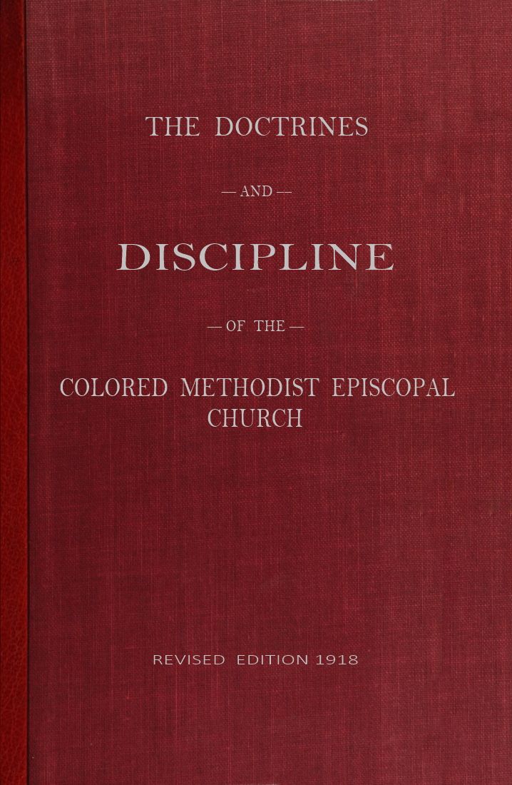 The Doctrines and Discipline of the Colored Methodist Episcopal Church
Revised Edition 1918