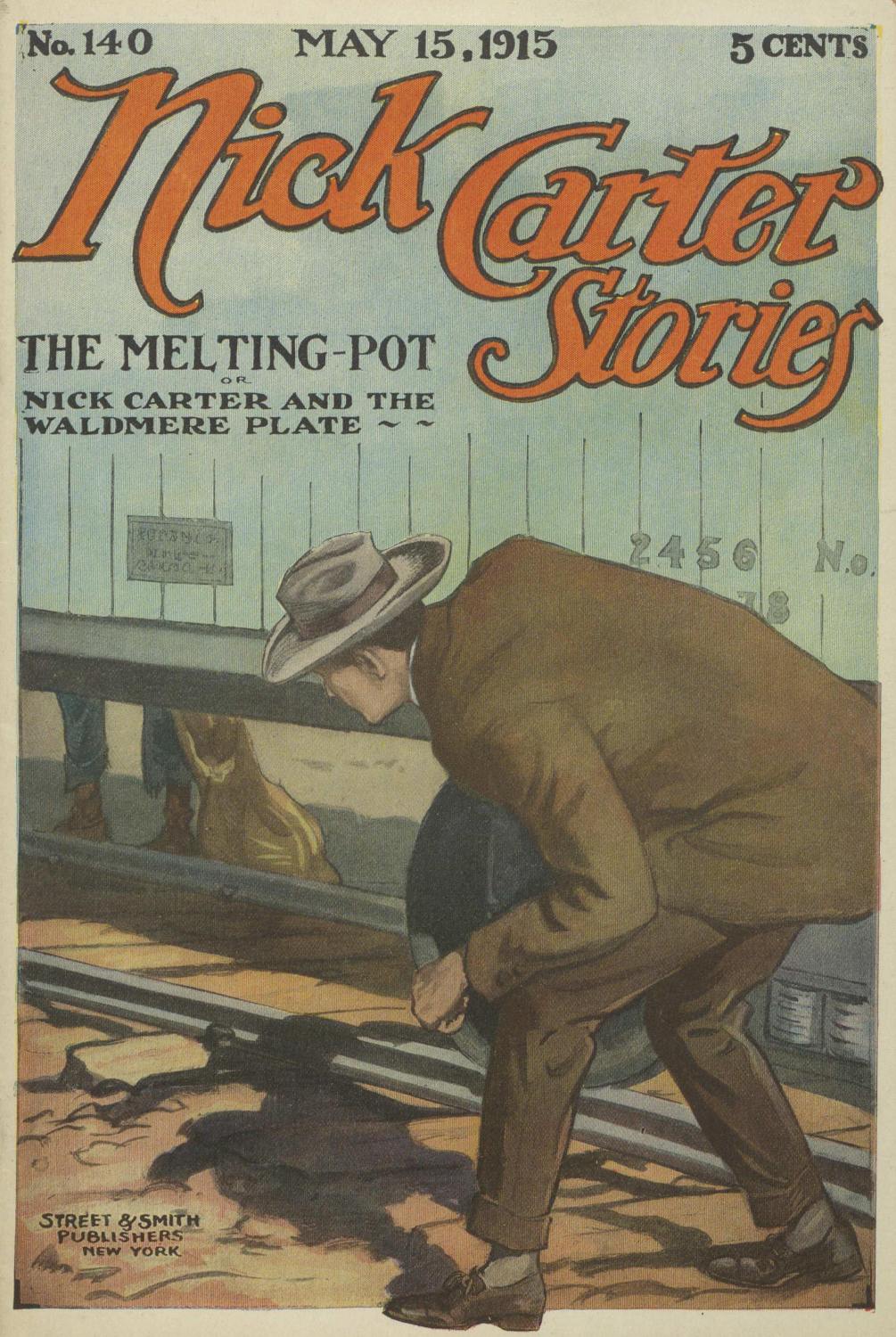 Nick Carter Stories No. 140, May 15, 1915: The Melting-Pot Nick Carter Stories No. 140, May 15, 1915: The Melting-Pot