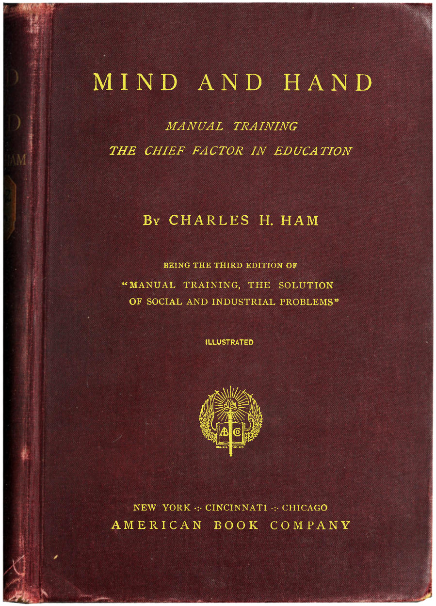 Mind and Hand: Manual Training the Chief Factor in Education Mind and Hand: Manual Training the Chief Factor in Education
